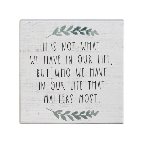 It's Not What We Have In Our Life It's Who Home Decor Sign