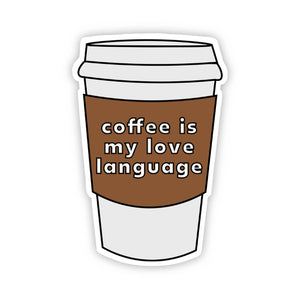 Coffee is my Love Language Sticker Big Moods