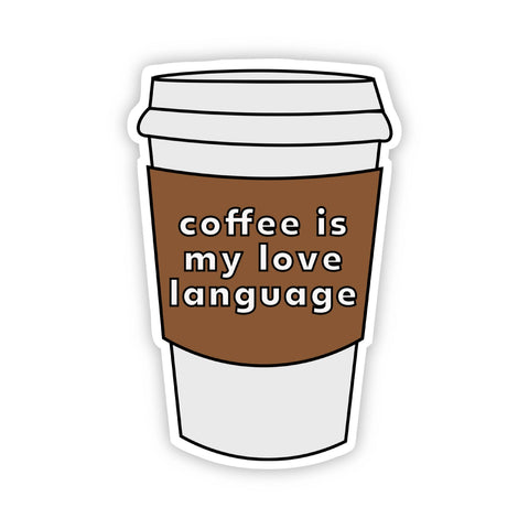 Coffee is my Love Language Sticker Big Moods